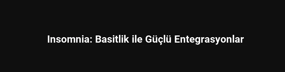 Insomnia: Basitlik ile Güçlü Entegrasyonlar