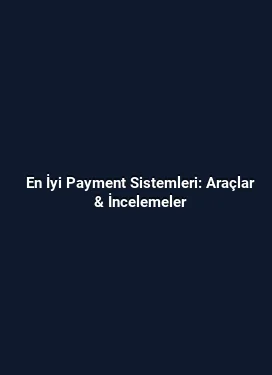 En İyi Payment Sistemleri: Araçlar & İncelemeler