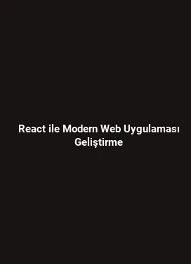React ile Modern Web Uygulaması Geliştirme