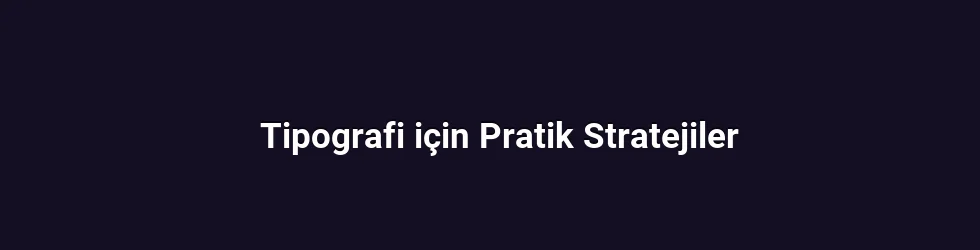 Tipografi için Pratik Stratejiler
