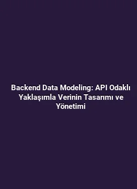 Backend Data Modeling: API Odaklı Yaklaşımla Verinin Tasarımı ve Yönetimi