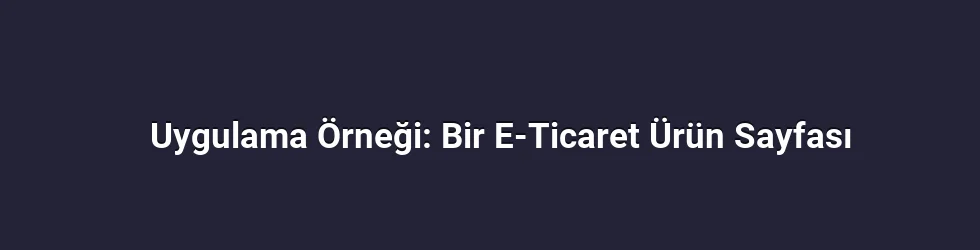 Uygulama Örneği: Bir E-Ticaret Ürün Sayfası