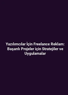 Yazılımcılar İçin Freelance Reklam: Başarılı Projeler için Stratejiler ve Uygulamalar