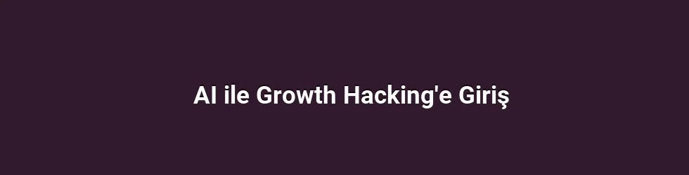 AI ile Growth Hacking'e Giriş