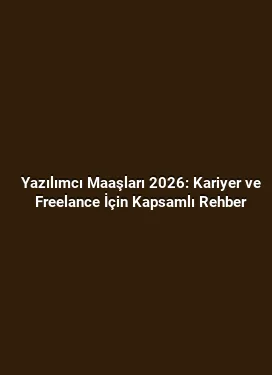 Yazılımcı Maaşları 2026: Kariyer ve Freelance İçin Kapsamlı Rehber