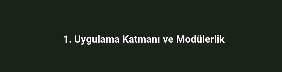 1. Uygulama Katmanı ve Modülerlik