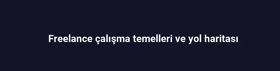 Freelance çalışma temelleri ve yol haritası