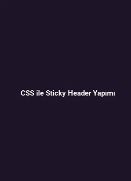 CSS ile Sticky Header Yapımı
