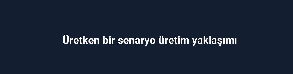 Üretken bir senaryo üretim yaklaşımı