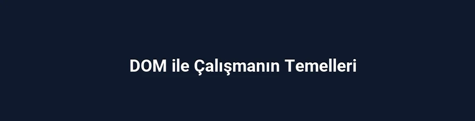 DOM ile Çalışmanın Temelleri