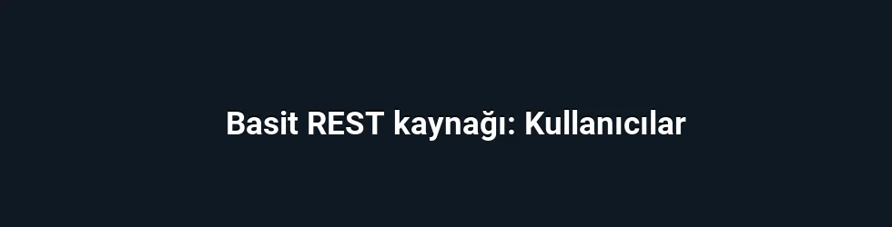 Basit REST kaynağı: Kullanıcılar