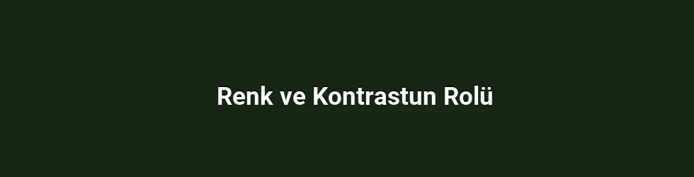 Renk ve Kontrastun Rolü