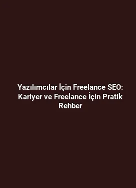 Yazılımcılar İçin Freelance SEO: Kariyer ve Freelance İçin Pratik Rehber