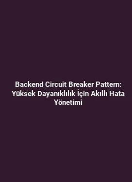 Backend Circuit Breaker Pattern: Yüksek Dayanıklılık İçin Akıllı Hata Yönetimi