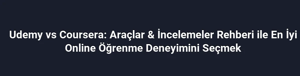 Udemy vs Coursera: Araçlar & İncelemeler Rehberi ile En İyi Online Öğrenme Deneyimini Seçmek