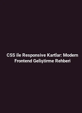 CSS ile Responsive Kartlar: Modern Frontend Geliştirme Rehberi