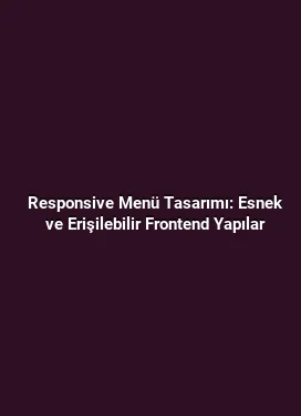 Responsive Menü Tasarımı: Esnek ve Erişilebilir Frontend Yapılar