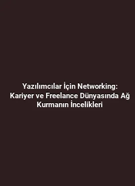 Yazılımcılar İçin Networking: Kariyer ve Freelance Dünyasında Ağ Kurmanın İncelikleri