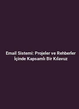 Email Sistemi: Projeler ve Rehberler İçinde Kapsamlı Bir Kılavuz