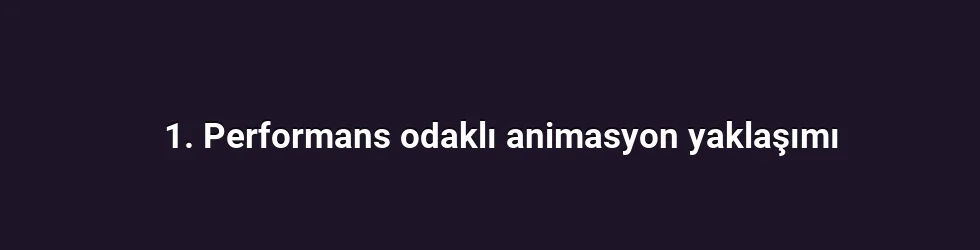 1. Performans odaklı animasyon yaklaşımı