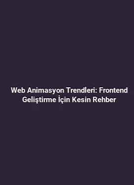 Web Animasyon Trendleri: Frontend Geliştirme İçin Kesin Rehber