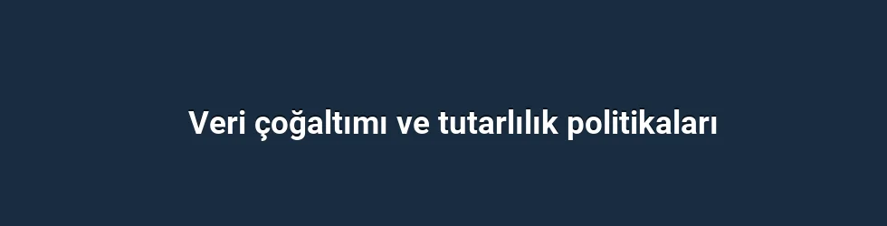 Veri çoğaltımı ve tutarlılık politikaları