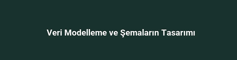 Veri Modelleme ve Şemaların Tasarımı