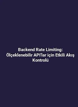 Backend Rate Limiting: Ölçeklenebilir API’lar için Etkili Akış Kontrolü
