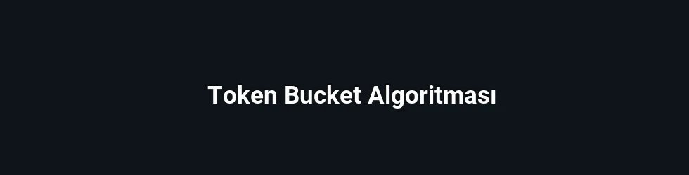 Token Bucket Algoritması