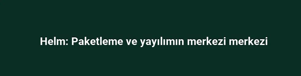 Helm: Paketleme ve yayılımın merkezi merkezi