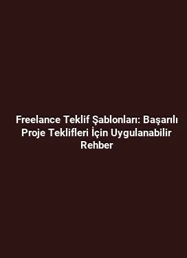 Freelance Teklif Şablonları: Başarılı Proje Teklifleri İçin Uygulanabilir Rehber