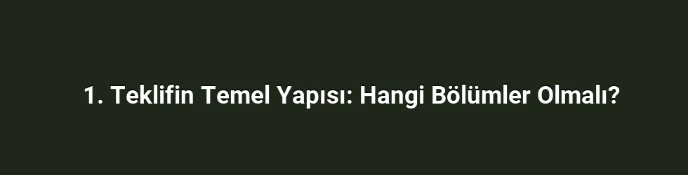 1. Teklifin Temel Yapısı: Hangi Bölümler Olmalı?