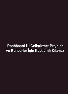 Dashboard UI Geliştirme: Projeler ve Rehberler İçin Kapsamlı Kılavuz