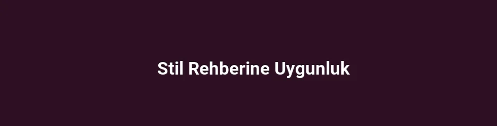 Stil Rehberine Uygunluk