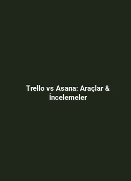 Trello vs Asana: Araçlar & İncelemeler