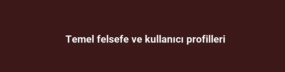 Temel felsefe ve kullanıcı profilleri