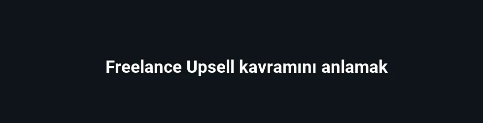 Freelance Upsell kavramını anlamak