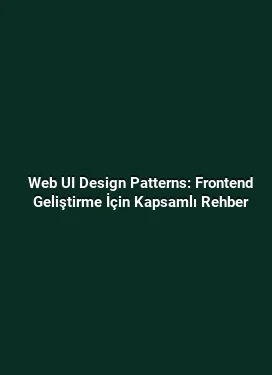 Web UI Design Patterns: Frontend Geliştirme İçin Kapsamlı Rehber