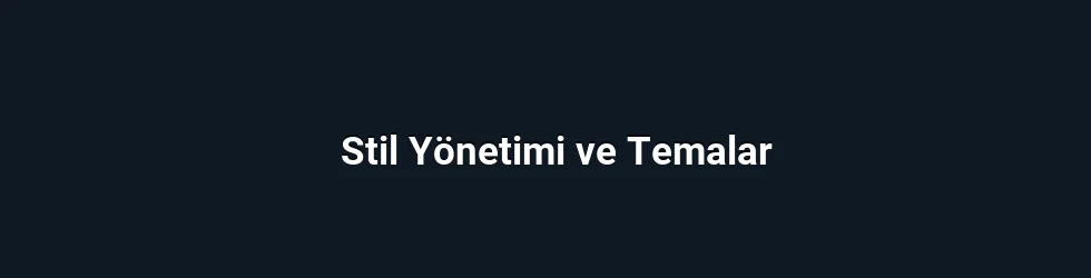 Stil Yönetimi ve Temalar