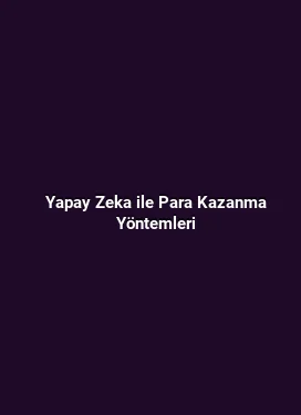 Yapay Zeka ile Para Kazanma Yöntemleri