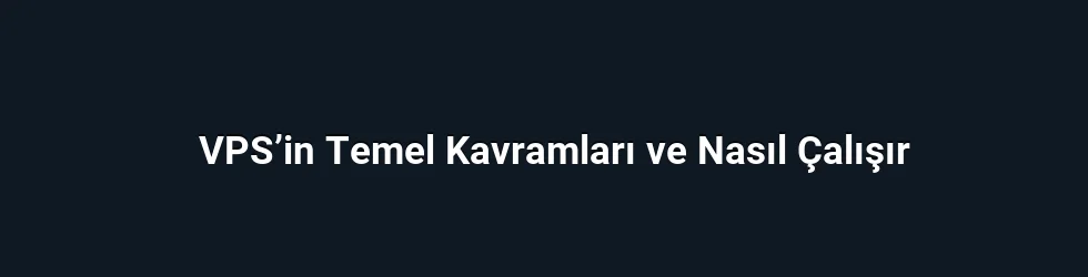VPS’in Temel Kavramları ve Nasıl Çalışır