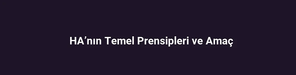 HA’nın Temel Prensipleri ve Amaç