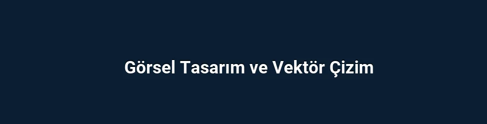 Görsel Tasarım ve Vektör Çizim
