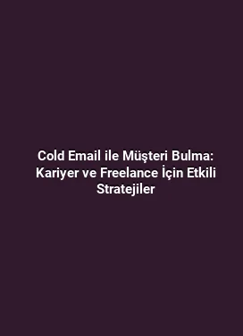 Cold Email ile Müşteri Bulma: Kariyer ve Freelance İçin Etkili Stratejiler