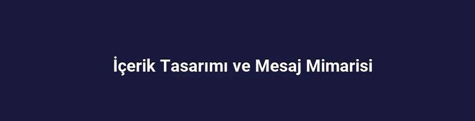 İçerik Tasarımı ve Mesaj Mimarisi