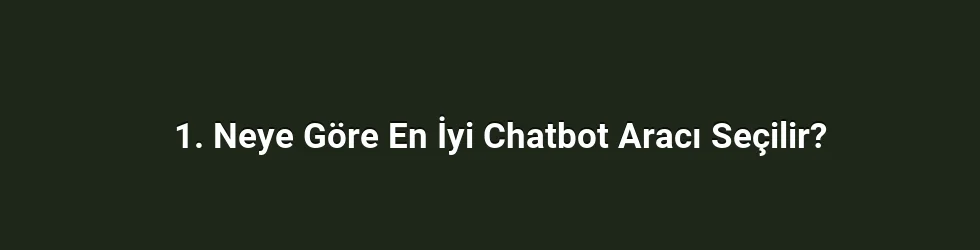1. Neye Göre En İyi Chatbot Aracı Seçilir?