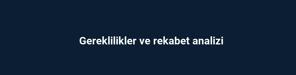 Gereklilikler ve rekabet analizi
