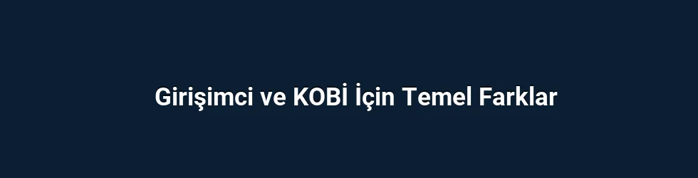 Girişimci ve KOBİ İçin Temel Farklar