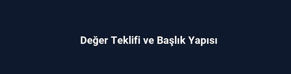 Değer Teklifi ve Başlık Yapısı