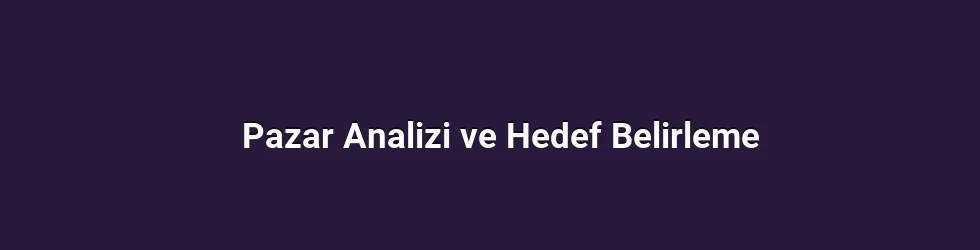 Pazar Analizi ve Hedef Belirleme